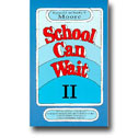 SCHOOL CAN WAIT II