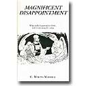 MAGNIFICENT DISAPPOINTMENT: What really happened in 1844. . . and its meaning for today.